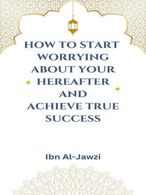 cover image of How to Start Worrying about Your Hereafter and Achieve True Success